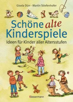 Schöne alte Kinderspiele Ideen für Kinder aller Altersstufen Mit Illustrationen von Gisela Dürr