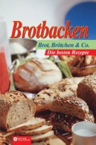 Brotbacken - Brot, Brötchen & Co. Die besten Rezepte