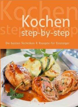 Kochen step-by-step  Die besten Grundtechniken & Rezepte für Einsteiger