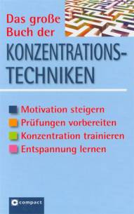 Das große Buch der Konzentrationstechniken  Motivation steigern
Prüfungen vorbereiten
Konzentration steigern
Entspannung lernen
