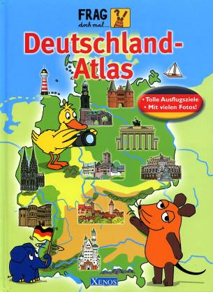 Frag doch mal die Maus – Deutschland-Atlas  Tolle Ausflugsziele
Mit vielen Fotos!