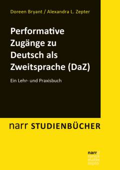 Performative Zugänge zu Deutsch als Zweitsprache Ein Lehr- und Praxisbuch