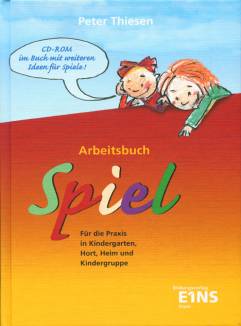 Arbeitsbuch Spiel Für Kindergarten, Hort, Heim und Kindergruppe CD-ROM im Buch mit weiteren Ideen für Spiele!