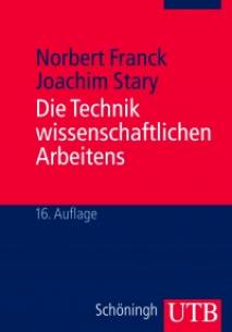 Die Technik wissenschaftlichen Arbeitens Eine praktische Anleitung 16., überarbeitete Aufl. 2011  / 1. Aufl. 2003