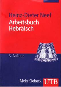 Arbeitsbuch Hebräisch Materialien, Beispiele und Übungen zum Biblisch-Hebräisch 3., durchgesehene und erweiterte Auflage 2008 / 1. Aufl. 2003