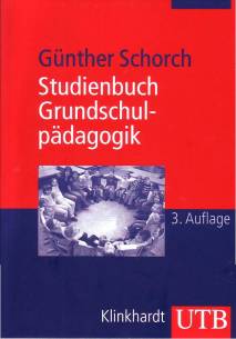 Studienbuch Grundschulpädagogik Die Grundschule als Bildungsinstitution und pädagogisches Handlungsfeld 3., überarb. u. erw. Aufl.