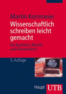 Wissenschaftlich schreiben leicht gemacht für Bachelor, Master und Dissertation 5., aktualisierte und erweiterte Auflage 2012