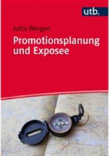 Promotionsplanung und Exposee Die ersten Schritte auf dem Weg zur Dissertation 2. durchges. Aufl.
