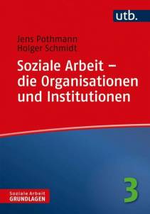 Soziale Arbeit – die Organisationen und Institutionen  Soziale Arbeit – Grundlagen, Band 3