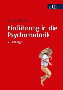 Einführung in die Psychomotorik  4., überarbeitete und erweiterte Auflage