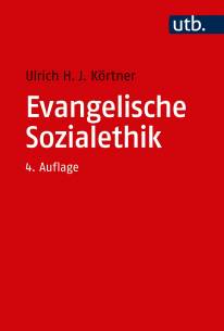 Evangelische Sozialethik Grundlagen und Themenfelder 4., überarbeitete und erweiterte Auflage 2019 (1. Aufl. 1999)