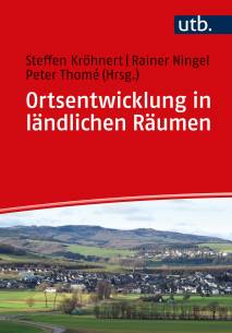 Ortsentwicklung in ländlichen Räumen Ein Handbuch für planende und soziale Berufe Steffen Kröhnert/Rainer Ningel/Peter Thomé (Hrsg.)