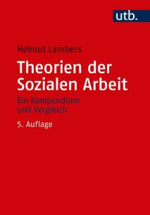 Theorien der Sozialen Arbeit Ein Kompendium und Vergleich 5., überarbeitete Auflage 2020