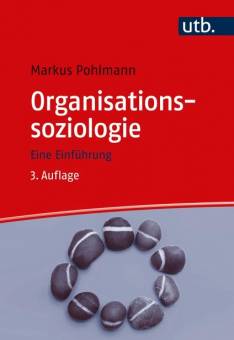 Organisationssoziologie Eine Einführung 3., vollständig überarbeitete Auflage 2024
