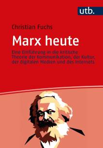 Marx heute Eine Einführung in die kritische Theorie der Kommunikation, Kultur, digitalen Medien und des Internets