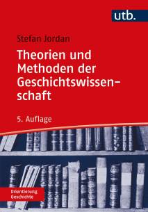 Theorien und Methoden der Geschichtswissenschaft  5., aktualisierte Auflage 2021