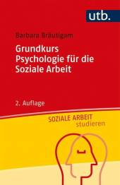Grundkurs Psychologie für die Soziale Arbeit  2., aktualisierte Auflage 2021