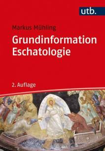 Grundinformation Eschatologie Theologie im Abenteuer der Hoffnung 2., überarb. Aufl.