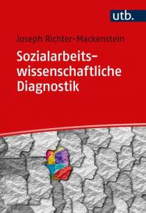 Sozialarbeitswissenschaftliche Diagnostik Basiswissen zur Diagnostik in der Sozialen Arbeit