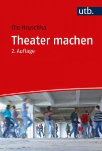 Theater machen Eine Einführung in die theaterpädagogische Praxis 2. durchges. Aufl.