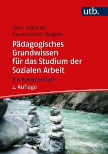Pädagogisches Grundwissen für das Studium der Sozialen Arbeit Ein Kompendium 2., überarb. Aufl.