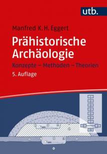 Prähistorische Archäologie Konzepte - Methoden - Theorien 5., grundlegend überarbeitete, aktualisierte und erweiterte Auflage 2024
(1. Aufl. 2001)