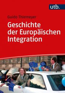 Geschichte der Europäischen Integration  = Einführungen in die Geschichtswissenschaft. Neuere und Neueste Geschichte, Band 4