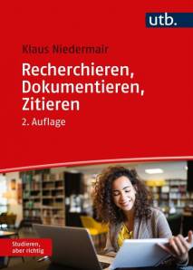 Recherchieren, Dokumentieren, Zitieren Die Arbeit mit wissenschaftlichen Quellen 2., überarb. Aufl., erw. Aufl. 2023