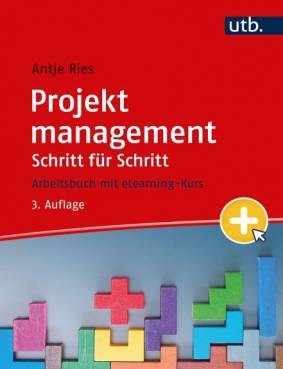 Projektmanagement Schritt für Schritt Arbeitsbuch mit eLearning Kurs 3., überarb. Aufl.