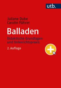 Balladen Didaktische Grundlagen und Unterrichtspraxis 2., überarbeitete und erweiterte Auflage 2023