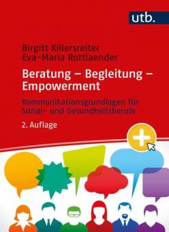 Beratung - Begleitung - Empowerment Kommunikationsgrundlagen für Sozial- und Gesundheitsberufe 2., überarb. Aufl.