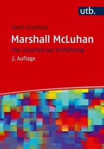 Marshall McLuhan Vier Lesarten zur Einführung 2., vollständig überarbeitete und erweiterte Auflage
(1. Auflage 2011)