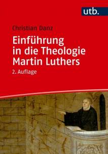 Einführung in die Theologie Martin Luthers  2. Aufl. 2025
(1. Aufl. 2013)