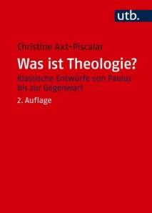 Was ist Theologie? Klassische Entwürfe von Paulus bis zur Gegenwart 2., durchgesehene Auflage 2025
(1. Aufl. 2013)