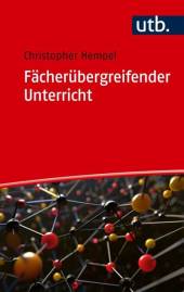Fächerübergreifender Unterricht Einführung in ein schulisches Format zukunftsfähiger Bildung