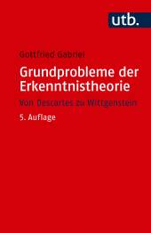 Grundprobleme der Erkenntnistheorie Von Descartes zu Wittgenstein 5., erweiterte Auflage 2026