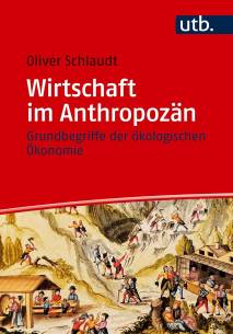 Wirtschaft im Anthropozän Grundbegriffe der ökologischen Ökonomie