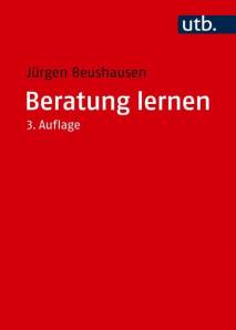 Beratung lernen Grundlagen Psychosozialer Beratung und Sozialtherapie für Studium und Praxis 3., überarbeitete und erweiterte Auflage