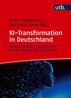 KI-Transformation in Deutschland Veränderungen in Gesellschaft, Kultur, Bildung und Wirtschaft