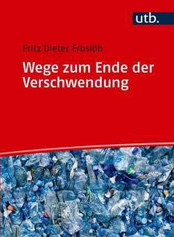 Wege zum Ende der Verschwendung Entsorgung, Recycling, Kreislaufwirtschaft, Nachhaltigkeit