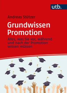 Grundwissen Promotion Alles, was Sie vor, während und nach der Promotion wissen müssen