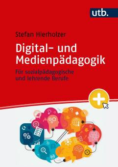 Digital- und Medienpädagogik Für sozialpädagogische und lehrende Berufe
