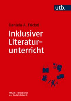 Inklusiver Literaturunterricht Perspektiven für literarisches Lernen im Deutschunterricht