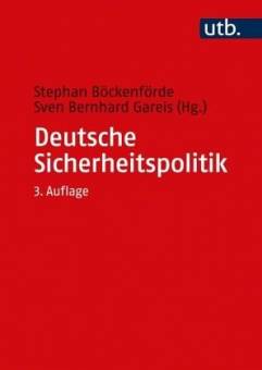 Deutsche Sicherheitspolitik Herausforderungen, Akteure und Prozesse 3., überarb. und erw. Aufl. 2021