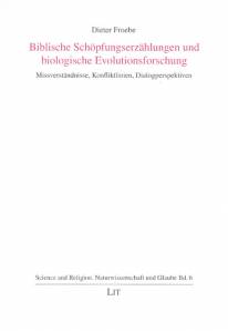 Biblische Schöpfungserzählungen und biologische Evolutionsforschung  Missverständnisse, Konfliktlinien, Dialogperspektiven