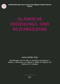 Islamische Erziehungs- und Bildungslehre  Mit Beiträgen von H.H. Behr, A. Brunkhorst-Hasenclever, L. Kaddor, J. Lähnemann, S.A. Mabud, R. Müller, K.E. Nipkow, A.Ö. Özdil und T.G. Scheiders