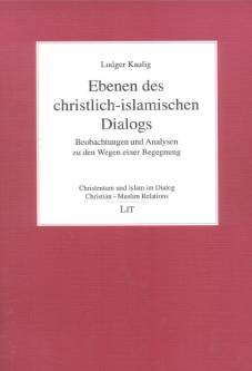 Ebenen des christlich-islamischen Dialogs Beobachtungen und Analysen zu den Wegen einer Begegnung Zugl. Bochum, Univ., Diss. 2002