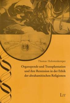 Organspende und Transplantation und ihre Rezension in der Ethik der abrahamitischen Religionen  Zugl.: Universität Münster, Diss., 2003