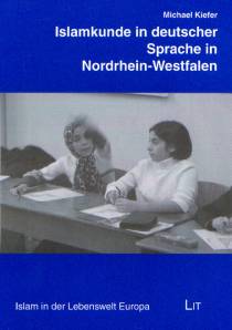 Islamkunde in deutscher Sprache in Nordrhein-Westfalen Kontext, Geschichte, Verlauf und Akzeptanz eines Schulversuchs Zugl.: Diss. Uni Köln 2005