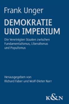 Demokratie und Imperium Die Vereinigten Staaten zwischen Fundamentalismus, Liberalismus und Populismus Herausgegeben von Richard Faber und Wolf-Dieter Narr